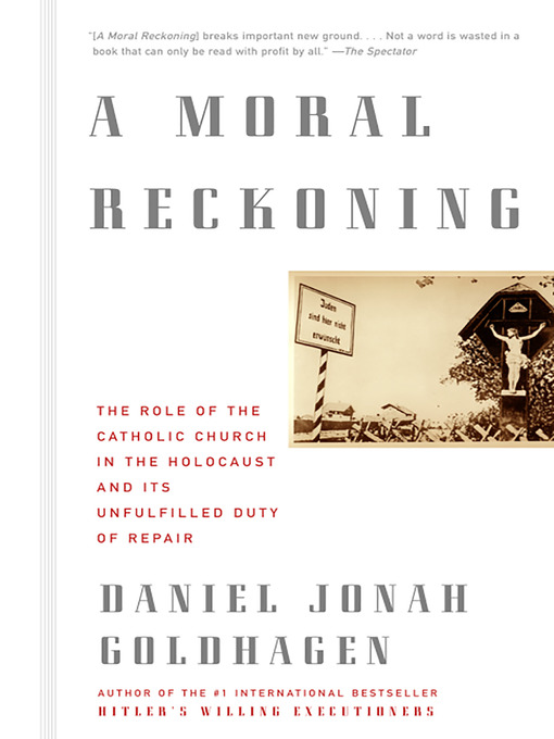 Title details for A Moral Reckoning by Daniel Jonah Goldhagen - Available